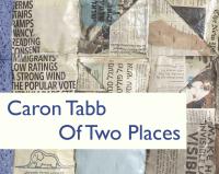 Caron Tabb - Of Two Places - Exhibition Catalogue by Caron Tabb